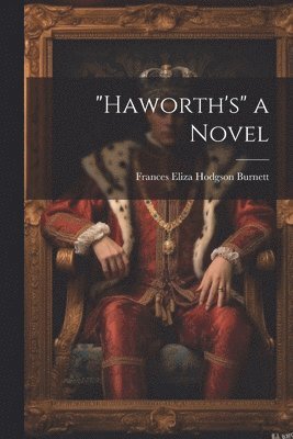 Frances Eliza Hodgson Burnett - "Haworth's" a Novel, Häftad