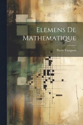 Pierre Varignon - Elemens De Mathematique, Häftad