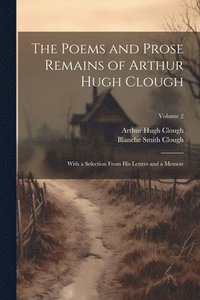 bokomslag Poems and Prose Remains of Arthur Hugh Clough