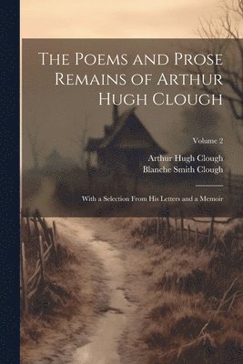 bokomslag Poems and Prose Remains of Arthur Hugh Clough
