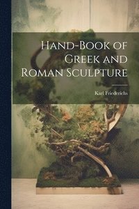 bokomslag Hand-Book of Greek and Roman Sculpture