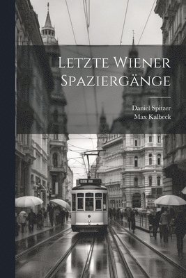 Max Kalbeck, Daniel Spitzer - Letzte Wiener Spaziergänge, Häftad