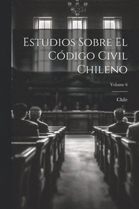 bokomslag Estudios Sobre El Cdigo Civil Chileno; Volume 6