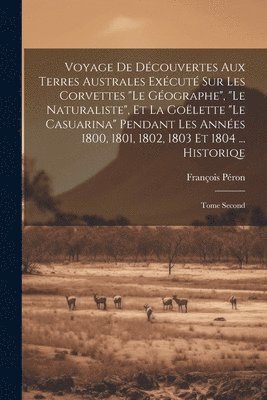 bokomslag Voyage De Dcouvertes Aux Terres Australes Excut Sur Les Corvettes &quot;Le Gographe&quot;, &quot;Le Naturaliste&quot;, Et La Golette &quot;Le Casuarina&quot; Pendant Les Annes 1800, 1801,