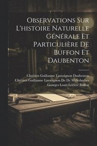 bokomslag Observations Sur L'histoire Naturelle Gnrale Et Particulire De Buffon Et Daubenton