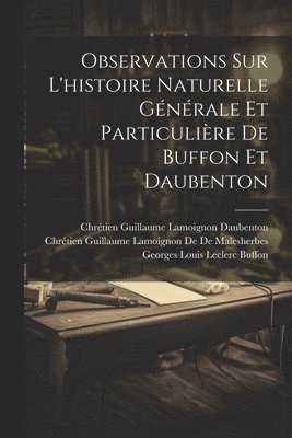 Georges Louis Leclerc Buffon, Chrétien Guillaume L de de Malesherbes, Chrétien Guillaume Lamoignon Daubenton, Chrétien Guillaume L. de de Malesherbes, Chrétien Guillaume L De De Malesherbes - Observations Sur L'histoire Naturelle Générale Et Particulière De Buffon Et Daubenton, Häftad