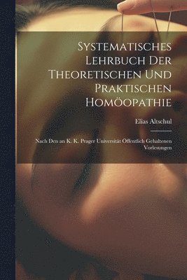 Systematisches Lehrbuch Der Theoretischen Und Praktischen Homopathie 1