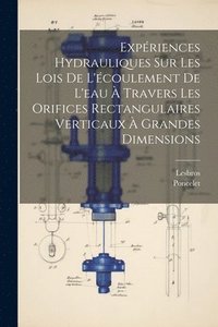 bokomslag Expriences Hydrauliques Sur Les Lois De L'coulement De L'eau  Travers Les Orifices Rectangulaires Verticaux  Grandes Dimensions