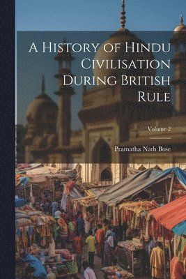 bokomslag A History of Hindu Civilisation During British Rule; Volume 2