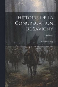 bokomslag Histoire De La Congrgation De Savigny; Volume 1