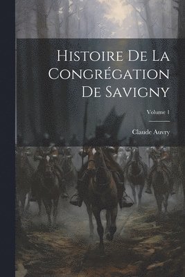 bokomslag Histoire De La Congrgation De Savigny; Volume 1