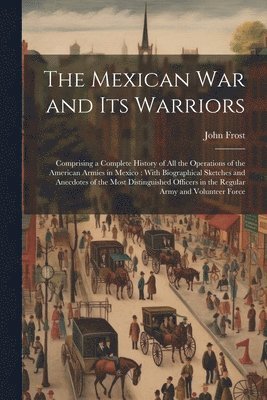 bokomslag Mexican War and Its Warriors
