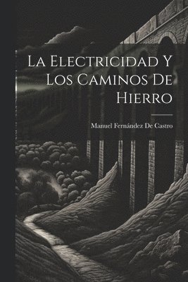 bokomslag La Electricidad Y Los Caminos De Hierro