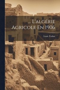 bokomslag ... L'algrie Agricole En 1906