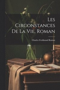 bokomslag Les Circonstances De La Vie, Roman