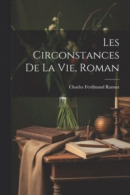 Les Circonstances De La Vie, Roman 1