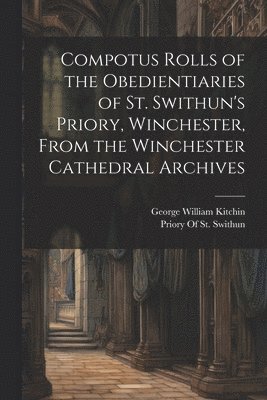 bokomslag Compotus Rolls of the Obedientiaries of St. Swithun's Priory, Winchester, From the Winchester Cathedral Archives