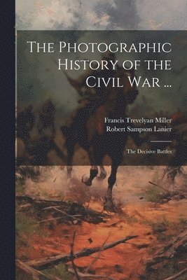 bokomslag Photographic History of the Civil War ...