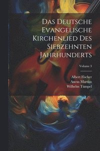 bokomslag Das Deutsche Evangelische Kirchenlied Des Siebzehnten Jahrhunderts; Volume 3
