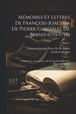 Frédéric Masson, François-Joachim Pierre de de Bernis, François-Joachim Pierre De De Bernis - Mémoires Et Lettres De François-Joachim De Pierre, Cardinal De Bernis (1715-1758), Häftad