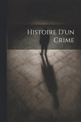 Histoire D'un Crime 1