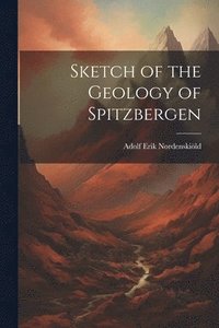 bokomslag Sketch of the Geology of Spitzbergen