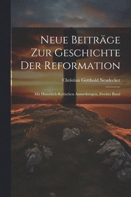Neue Beitrge zur Geschichte der Reformation 1