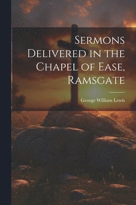 bokomslag Sermons Delivered in the Chapel of Ease, Ramsgate