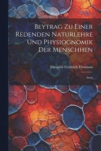 bokomslag Beytrag Zu Einer Redenden Naturlehre Und Physiognomik Der Menschhen