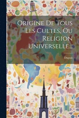 Dupuis - Origine De Tous Les Cultes, Ou Religion Universelle..., Häftad