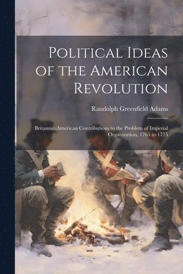 Randolph Greenfield Adams - Political Ideas of the American Revolution, Häftad