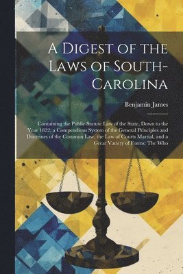Benjamin James - Digest of the Laws of South-Carolina, Häftad