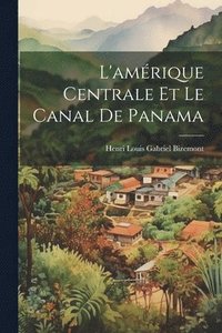 bokomslag L'amrique Centrale Et Le Canal De Panama