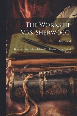 bokomslag The Works of Mrs. Sherwood