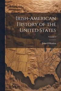 bokomslag Irish-American History of the United States; Volume 1
