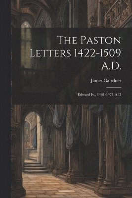 The Paston Letters 1422-1509 A.D. 1