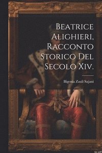 bokomslag Beatrice Alighieri, Racconto Storico Del Secolo Xiv.