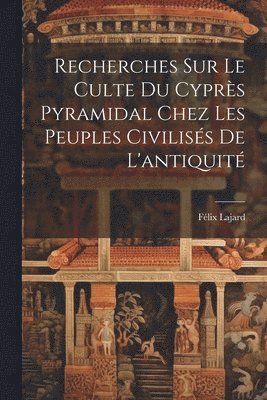 bokomslag Recherches Sur Le Culte Du Cyprès Pyramidal Chez Les Peuples Civilisés De L'antiquité