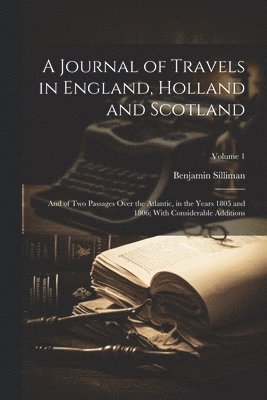 Benjamin Silliman - Journal of Travels in England, Holland and Scotland, Häftad
