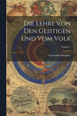 Die Lehre Von Den Geistigen Und Vom Volk; Volume 1 1