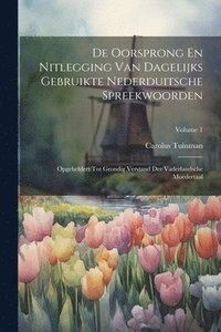 bokomslag De Oorsprong En Nitlegging Van Dagelijks Gebruikte Nederduitsche Spreekwoorden