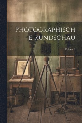 Photographische Rundschau; Volume 2 1