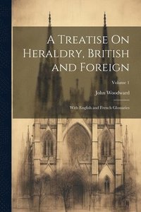 bokomslag A Treatise On Heraldry, British and Foreign