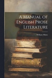 bokomslag A Manual of English Prose Literature