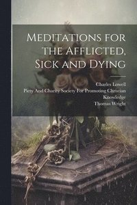 bokomslag Meditations for the Afflicted, Sick and Dying