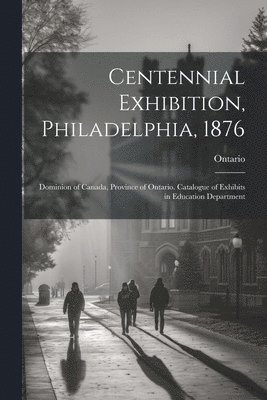Ontario - Centennial Exhibition, Philadelphia, 1876, Häftad