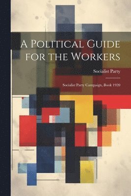 A Political Guide for the Workers 1