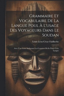 Louis Léon César Faidherbe - Grammaire Et Vocabulaire De La Langue Poul À L'usage Des Voyageurs Dans Le Soudan, Häftad