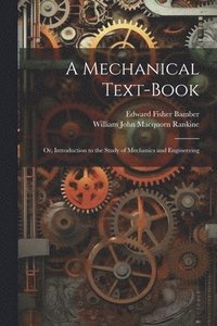 bokomslag A Mechanical Text-Book