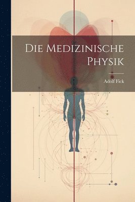 Adolf Fick - Medizinische Physik, Häftad